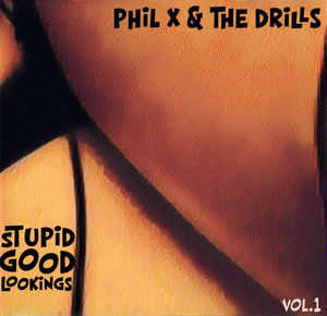 Phil X And The Drills : Stupid Good Lookings Vol. 1